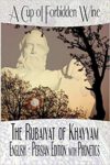 A Cup of Forbidden Wine: The Rubaiyat of Khayyam